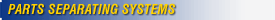 Parts Separating Systems