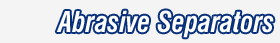 Abrasive Separators