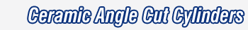 Ceramic Angle Cut Cylinders