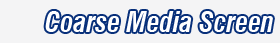 Coarse Media Screen