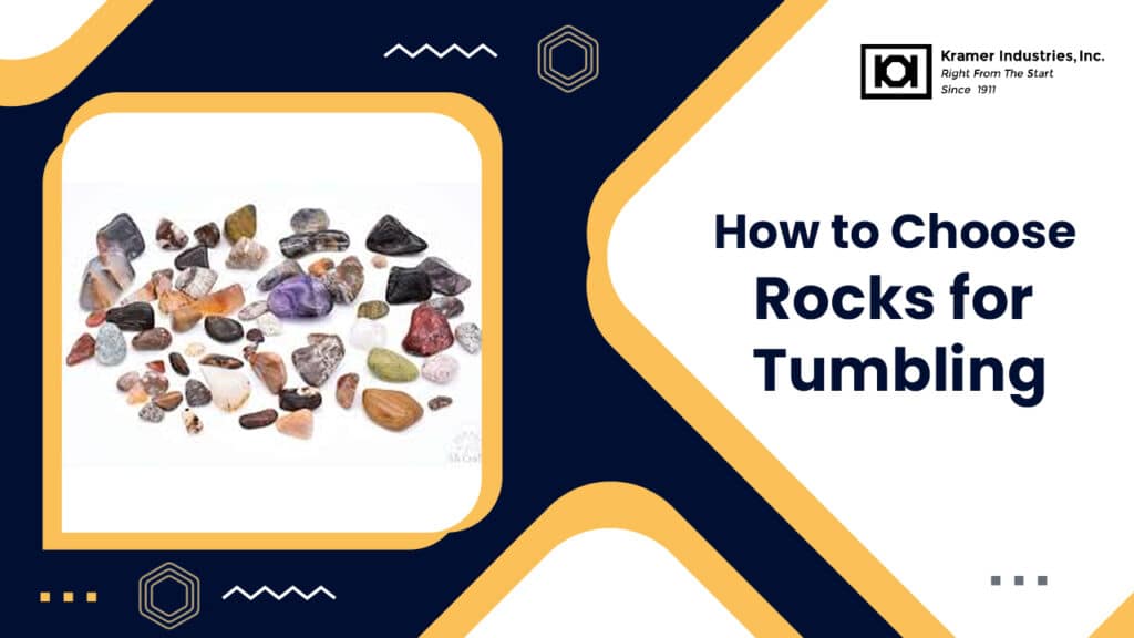 Beginner's Guide to Rock Tumbling Kramer Industries Inc