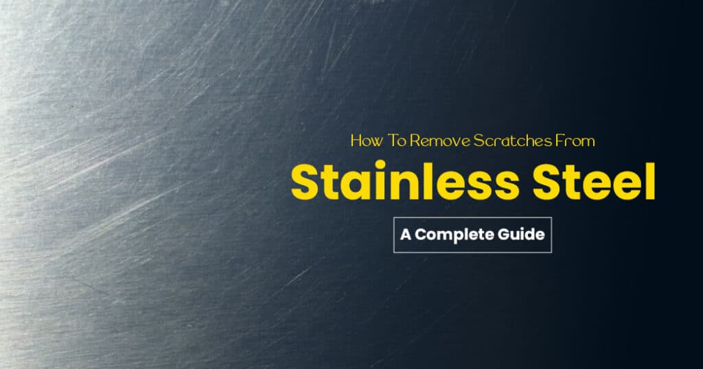 How To Remove Scratches From Stainless Steel A Complete Guide