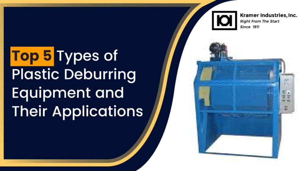 Top 5 Plastic Deburring Equipment and Their Applications